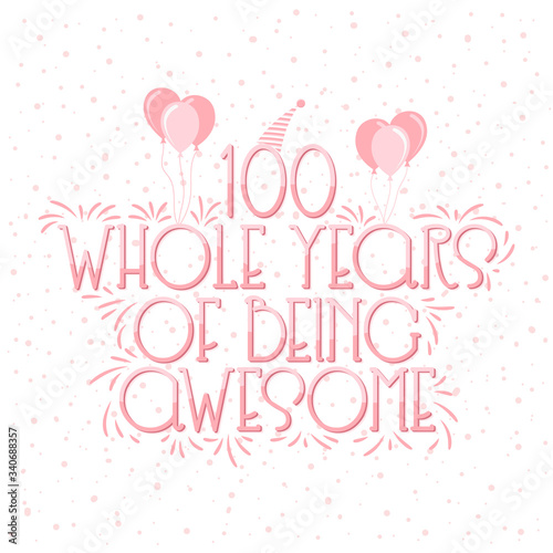 100 years Birthday And 100 years Wedding Anniversary Typography Design, 100 Whole Years Of Being Awesome.