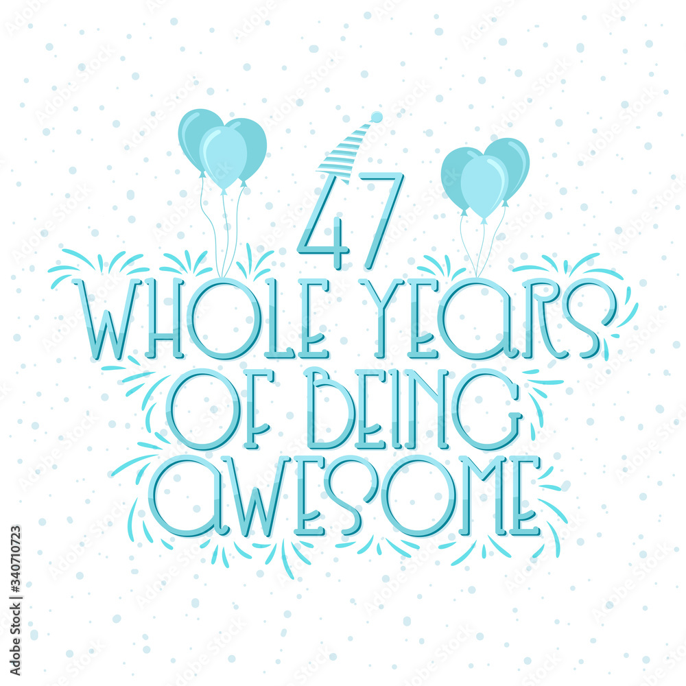 47 years Birthday And 47 years Wedding Anniversary Typography Design, 47 Whole Years Of Being Awesome.