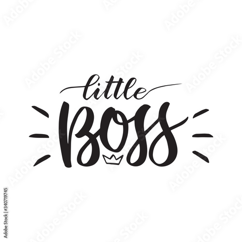 little boss. Hand lettering quotes to print on babies clothes, nursery decorations bags, posters, invitations, cards. Vector illustration. Photo overlay. Modern brush calligraphy isolated on white