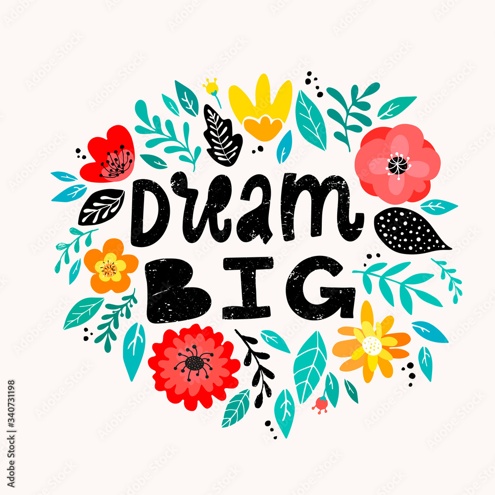 cute inspirational quote 'Dream big' decorated with flowers and leaves for posters, banners, prints, cards, signs, etc. 