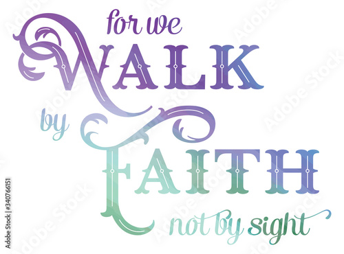 For we Walk by faith not by sight bible verse. Inspirational christian quote form the bible. Bible quote