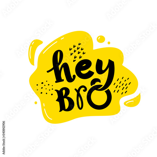 Hey Bro hand drawn lettering phrase on the white background with yellow splash. Cartoon style, colorful quote with a smile on the face