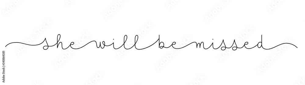 SHE WILL BE MISSED black vector monoline calligraphy banner with swashes SHE WILL BE MISSED black vector monoline calligraphy banner with swashes