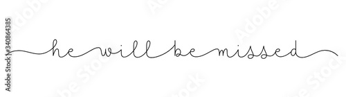 HE WILL BE MISSED black vector monoline calligraphy banner with swashes