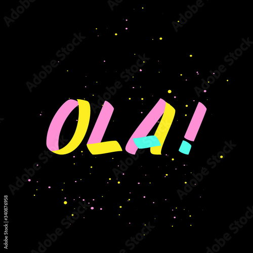 Ola brush paint sign lettering on black background with splashes. Greeting in spanish language design templates for greeting cards, overlays, posters