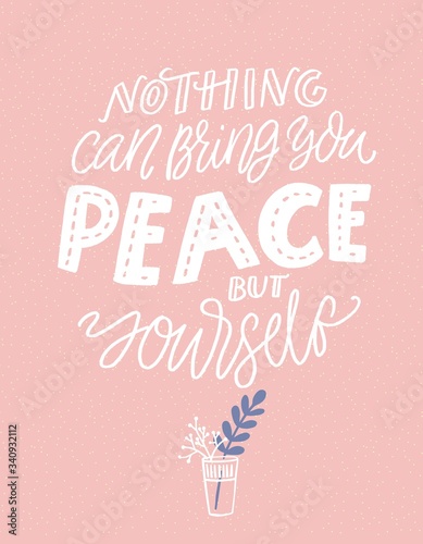Nothing can bring you peace but yourself. Inspirational saying, hand lettering on pink background with branches in glass. Mindfulness quote.