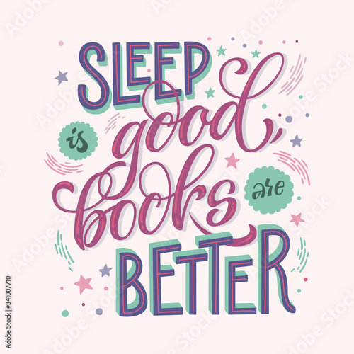 Sleep is good, books are better - hand drawn lettering phrase. Motivation quote about books and reading. Vintage colors design for book cafe, stores, libraries. Poster, souvenire, smm, print projects.