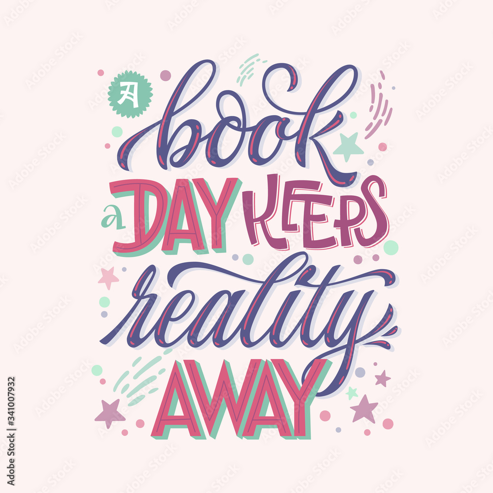 A book a day keeps reality away - motivation lettering quote about books and reading. Colorful design for book cafe, stores, libraries. Hand drawn lettering phrase. Poster, souvenire, smm, print