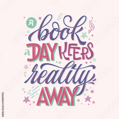A book a day keeps reality away - motivation lettering quote about books and reading. Colorful design for book cafe, stores, libraries. Hand drawn lettering phrase. Poster, souvenire, smm, print