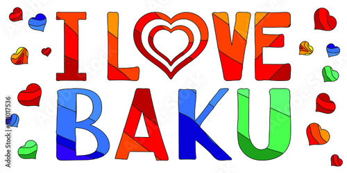 I love Baku - multicolored funny cartoon inscription and hearts. Baku is the capital and largest city of Azerbaijan. For banners, posters souvenirs and prints on clothing.