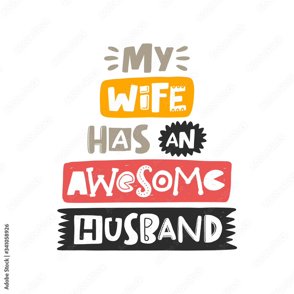 My wife has an awesome husband. Hand drawn illustration with funny lovely wedding typography. Colored design with stylized lettering. Romantic phrase poster, postcard design element