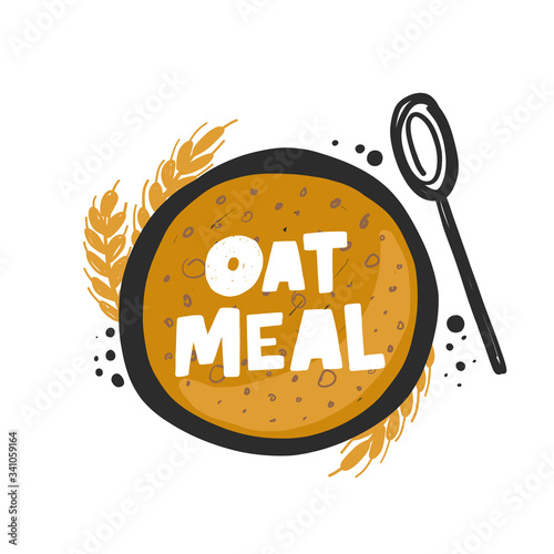 Oatmeal bowl hand drawn illustration with typography. Grunge style oat grain porridge product with spoon. Colored breakfast cup of healthy food lifestyle lettering. Cafe menu poster design element.