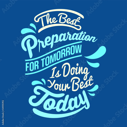 The best preparation for tomorrow is doing your best today. motivational Sayings & Quotes.