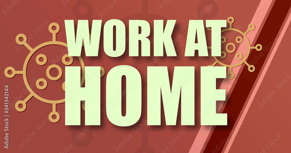 Fototapeta premium Work At Home - text written on virus background