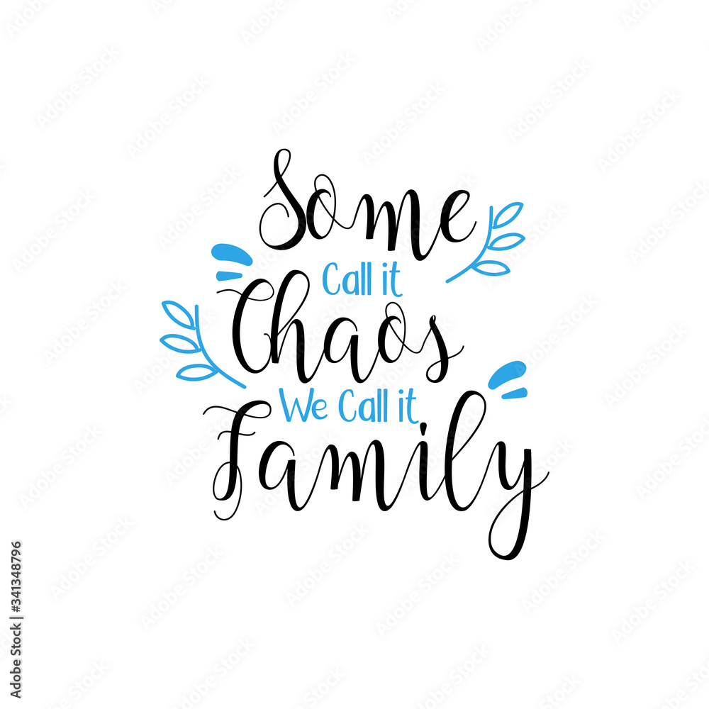 Family quote lettering typography. Some call it chaos we call it family