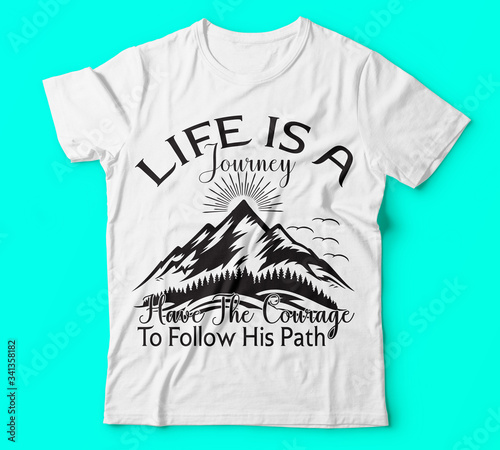 Life is a journey have the courage to follow his path|saying quotes 100 vector best white tshirt|Hiking Saying & quotes:100% vector best for t shirt, pillow,mug, sticker and other Printing media.