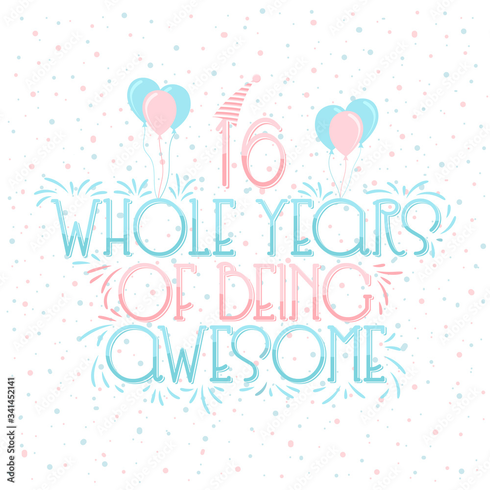 16 years Birthday And 16 years Wedding Anniversary Typography Design, 16 Whole Years Of Being Awesome Lettering.