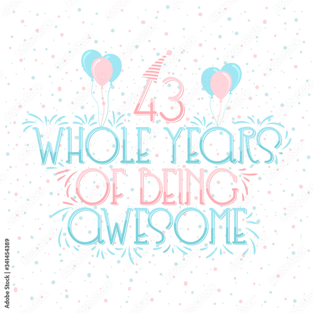 43 years Birthday And 43 years Wedding Anniversary Typography Design, 43 Whole Years Of Being Awesome Lettering.