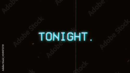 A scary VHS text Tonight, animated on black background. 4k video.