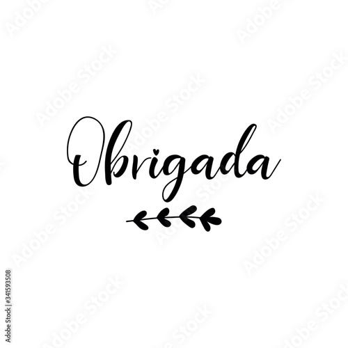 Text in Portuguese: Thank You. Lettering. Ink illustration. Modern brush calligraphy Isolated on white background. t-shirt design. Obrigada.