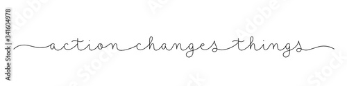 ACTION CHANGES THINGS black vector monoline calligraphy banner with swashes