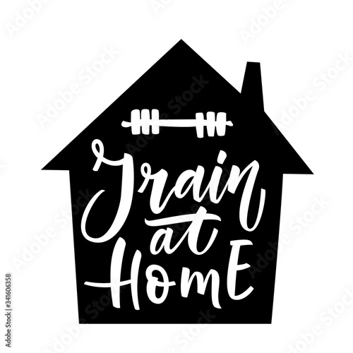 Train at Home. Covid-19. Coronavirus flyer. Hand lettering illustration for slogan, t shirt, poster, card, bag