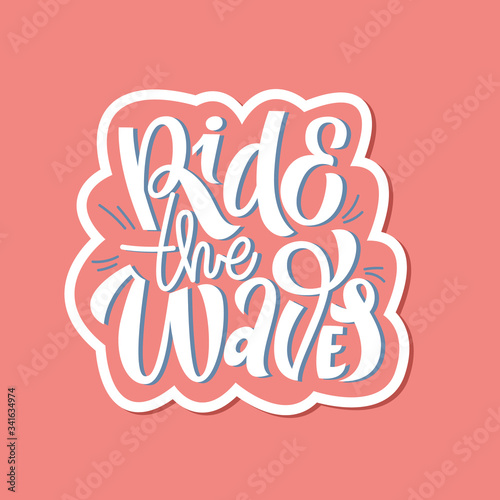 Hand drawn lettering summer quotes design, ride the waves. Modern calligraphy motivational slogan for print, tshirt, card, poster. Vector illustration in doodle style