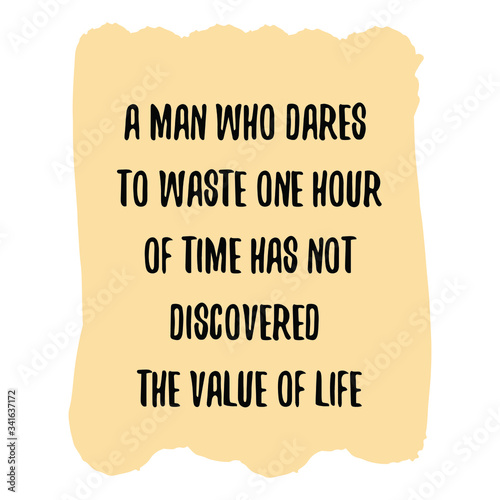 A man who dares to waste one hour of time has not discovered the value of life. Vector Quote
