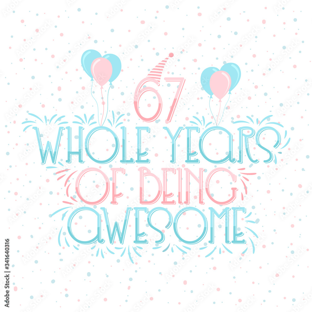 67 years Birthday And 67 years Wedding Anniversary Typography Design, 67 Whole Years Of Being Awesome Lettering. 67 years Birthday And 67 years Wedding Anniversary Typography Design, 67 Whole Years Of Being Awesome Lettering.