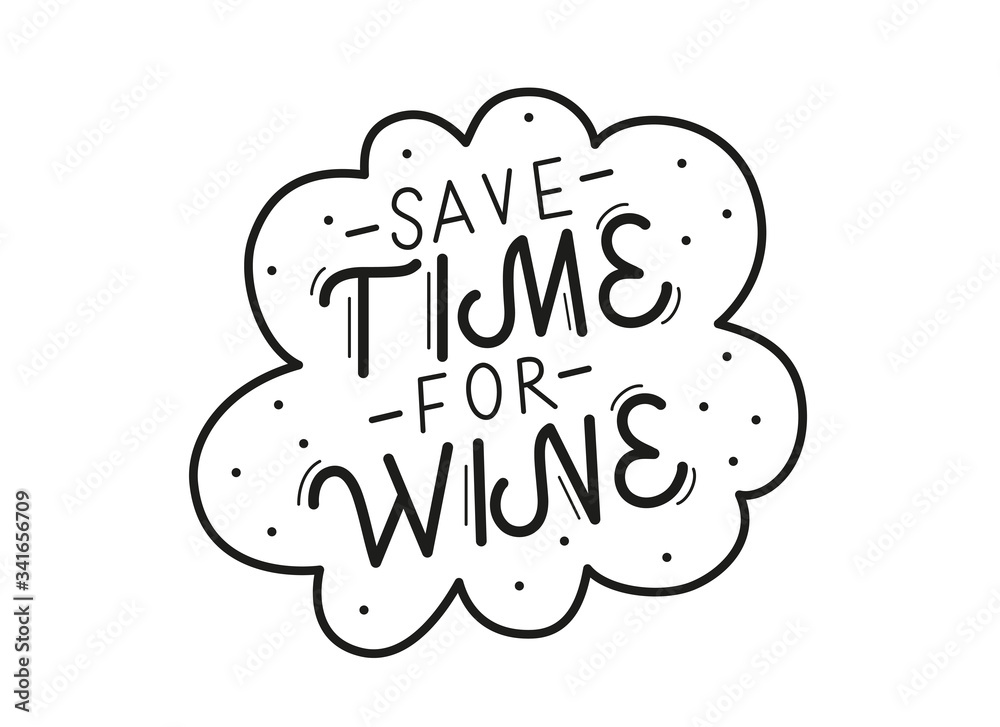 Save time for wine. Handwritten funny lettering phrase. Black vector text in a bubble with dots isolated on white background