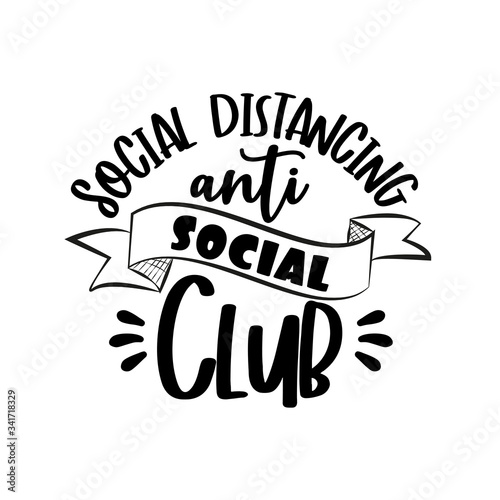 Social Distancing , Anti Social Club- funny text. Corona virus - staying at home print. Home Quarantine illustration. 