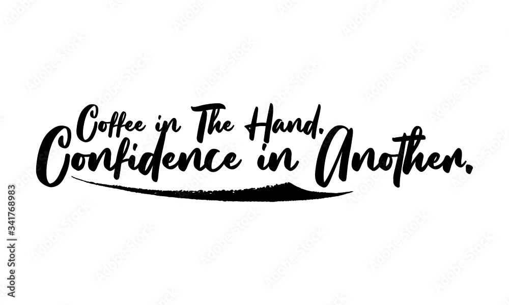 Coffee in The Hand. Confidence in Another.Phrase Saying Quote Text or Lettering. Vector Script and Cursive Handwritten Typography 
For Designs Brochures Banner Flyers and T-Shirts.