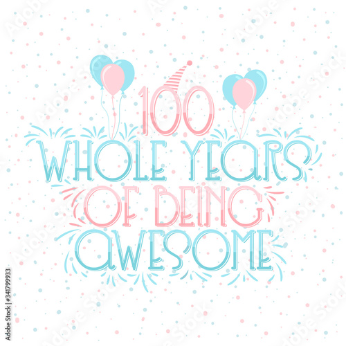 100 years Birthday And 100 years Wedding Anniversary Typography Design, 100 Whole Years Of Being Awesome Lettering.