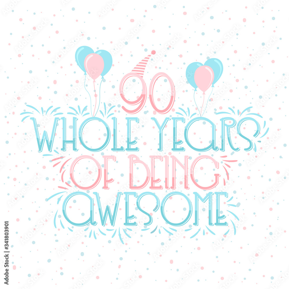 90 years Birthday And 90 years Wedding Anniversary Typography Design, 90 Whole Years Of Being Awesome Lettering.