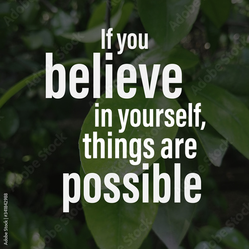 If you believe in yourself, things are possible. Inspirational and motivational quote about self confidence and determination. photo