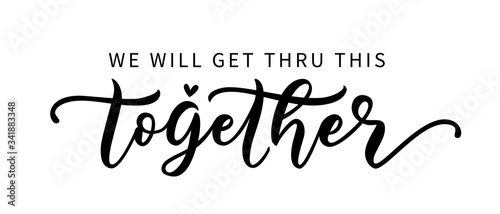 WE WILL GET THRU THIS TOGETHER. Coronavirus concept. Moivation quote. Stay home. Stay safe. Hand lettering typography poster. Self quarine time. Vector illustration text on white background. photo
