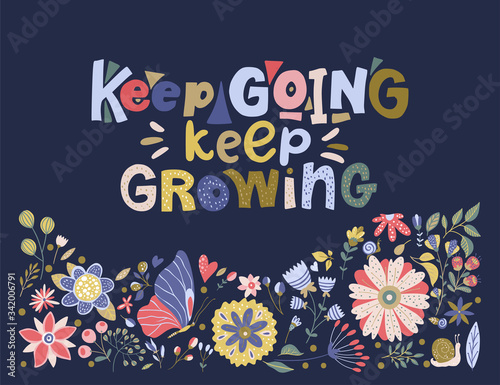 Floral color vector lettering card in a flat style. Ornate flower illustration with hand drawn calligraphy text positive quote - Keep Going, Keep Growing.
