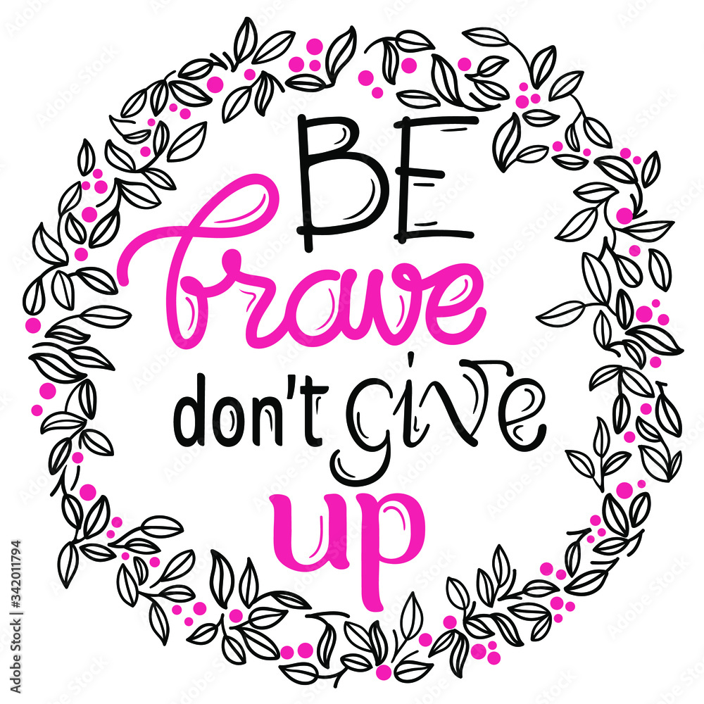 Naklejka premium Be brave don’t give up calligraphy lettering for banner, poster and sticker with vignette and botanical ornament 