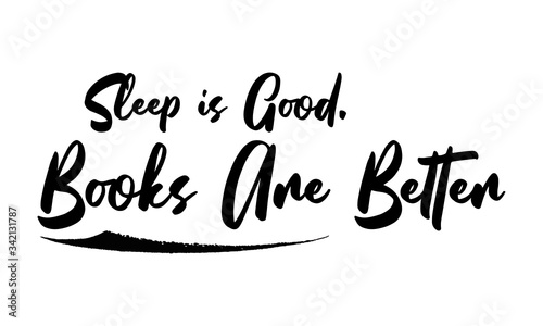 Sleep is Good. Books Are Better Phrase Saying Quote Text or Lettering. Vector Script and Cursive Handwritten Typography 
For Designs Brochures Banner Flyers and T-Shirts.