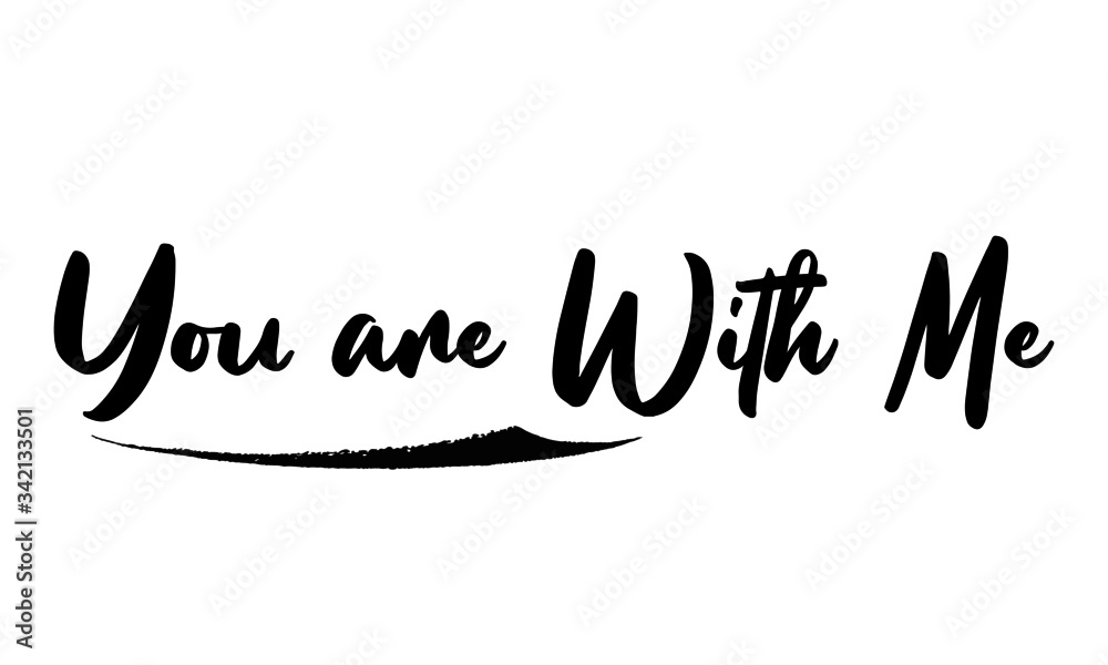 You are With Me. Phrase Saying Quote Text or Lettering. Vector Script and Cursive Handwritten Typography 
For Designs Brochures Banner Flyers and T-Shirts.