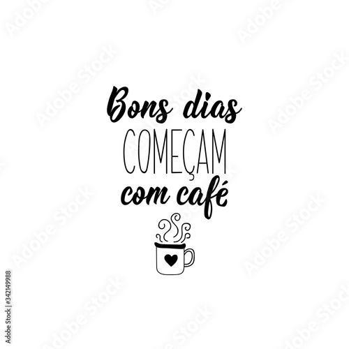 Good days start with coffee in Portuguese. Ink illustration with hand-drawn lettering