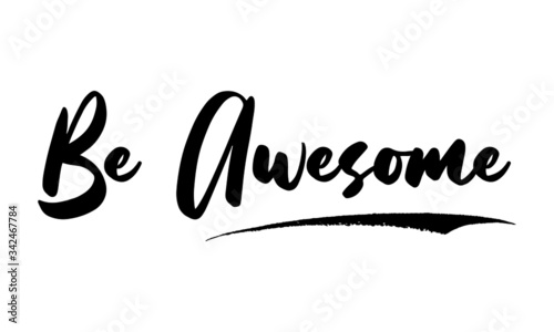 Be Awesome Phrase Saying Quote Text or Lettering. Vector Script and Cursive Handwritten Typography For Designs Brochures Banner Flyers and T-Shirts.