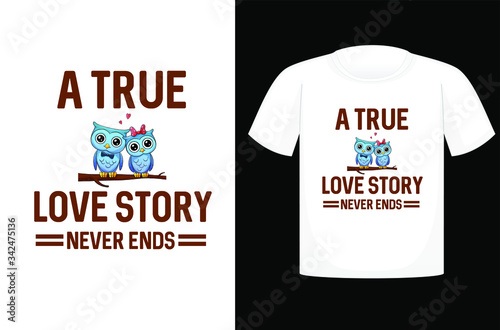 True Love Story Never Ends, t-shirt design typography, print, vector illustration.