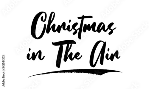 Christmas in The Air.,Phrase, Saying, Quote Text or Lettering. Vector Script and Cursive Handwritten Typography 
For Designs, Brochures, Banner,Flyers and T-Shirts.