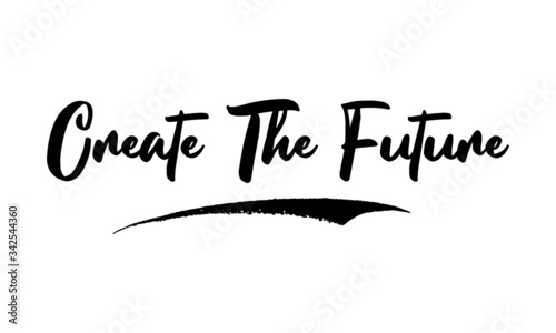 Create The Future.,Phrase, Saying, Quote Text or Lettering. Vector Script and Cursive Handwritten Typography 
For Designs, Brochures, Banner,Flyers and T-Shirts.
