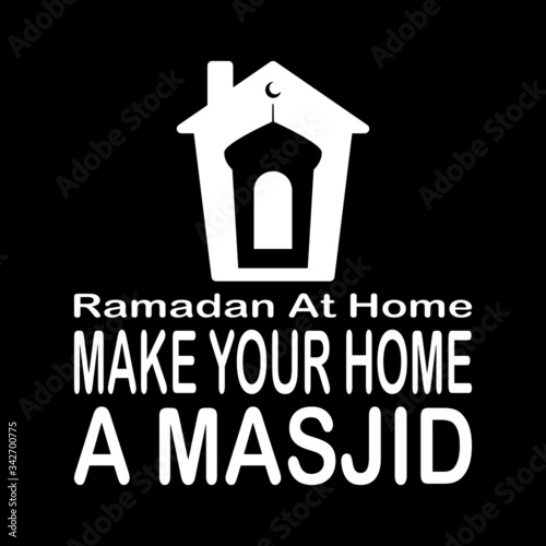 Make Your Home A Masjid. Awareness Ramadan Kareem Stay Home. Social media campaign for Coronavirus Covid-19 prevention.
