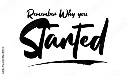 Remember Why you Started. Calligraphy Handwritten Lettering for Posters, Cards design, T-Shirts. 
Saying, Quote on White Background