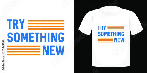 Try something new, T-shirt design typography, print, vector illustration. Hand drawn lettering typography quotes.