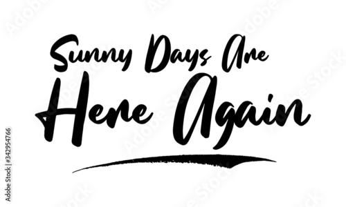Sunny Days Are Here Again Calligraphy Phrase, Lettering Inscription.