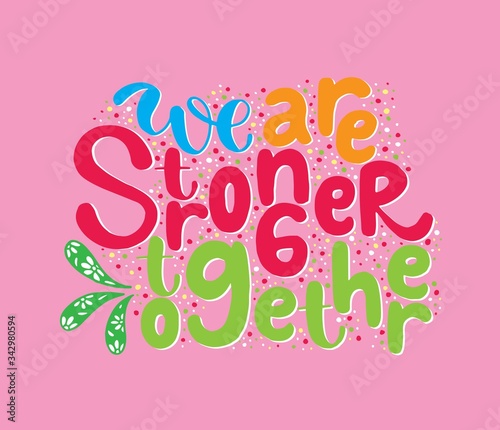 We are stronger together. Motivational quote